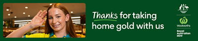 Thanks for taking home gold with us. Features Team Aus coin, Woolworths & Royal Australian Mint.